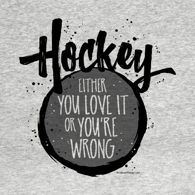 Love Hockey (or you're wrong) - funny hockey fan by eBrushDesign